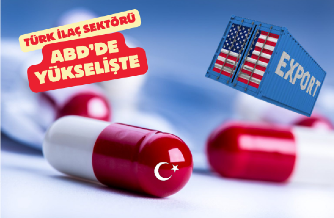 Türk “ilaç sektörü” ABD pazarında yükselişte!